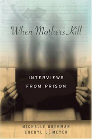When Mothers Kill: Interviews from Prison (Ancient Cities of the New Worl)