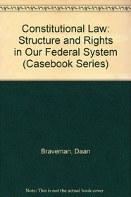 Constitutional Law: Structure and Rights in Our Federal System (Casebook Series (New York, N.Y.).)