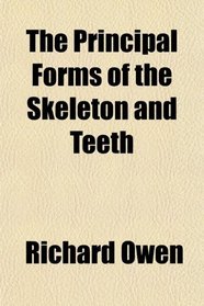 The Principal Forms of the Skeleton and Teeth
