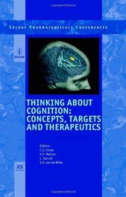 Thinking about Cognition: Concepts, Targets and Therapeutics - Volume 5 Solvay Pharmaceutical Conferences