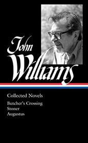 John Williams: Collected Novels (LOA #349): Butcher's Crossing / Stoner / Augustus (Library of America, 349)