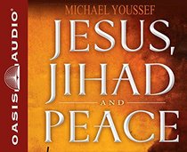 Jesus, Jihad and Peace: What Bible Prophecy Says About World Events Today