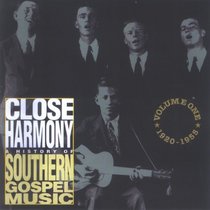 Close Harmony: A HISTORY OF SOUTHERN GOSPEL MUSIC
