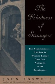 The Kindness of Strangers : The Abandonment of Children in Western Europe from Late Antiquity to the Renaissance