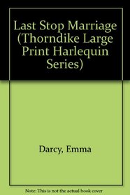 Last Stop Marriage (Thorndike Large Print Harlequin Series)