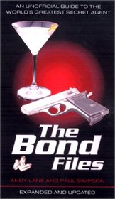 The Bond Files: An Unofficial Guide to the World's Greatest Secret Agent