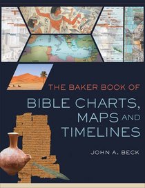 The Baker Book of Bible Charts, Maps, and Timelines