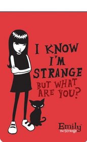 I Know I'm Strange But What Are You? (Emily the Strange)