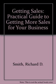 Getting Sales: Practical Guide to Getting More Sales for Your Business