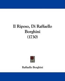 Il Riposo, Di Raffaello Borghini (1730) (Italian Edition)