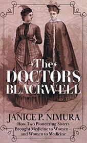 The Doctors Blackwell: How Two Pioneering Sisters Brought Medicine to Women and Women to Medicine