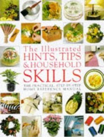 The Illustrated Hints, Tips & Household Skills: The Practical Step-by-Step Home Reference Manual