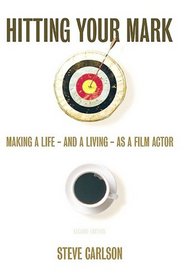 Hitting Your Mark: Making a Life & Living as a Film Actor