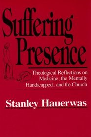 Suffering Presence: Theological Reflections on Medicine, the Mentally Handicapped and the Church