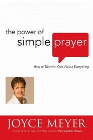 The Power of Simple Prayer: How to Talk to God About Everything