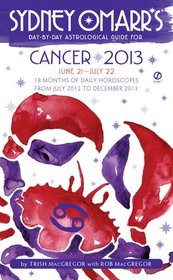 Sydney Omarr's Day-by-Day Astrological Guide for the Year 2013: Cancer (Sydney Omarr's Day By Day Astrological Guide for Cancer)