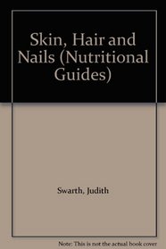 Skin, Hair and Nails (Nutritional Guides)
