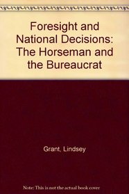 Foresight and National Decisions: The Horseman and the Bureaucrat