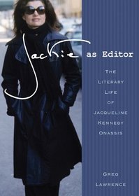 Jackie As Editor: The Literary Life of Jacqueline Kennedy Onassis