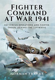Fighter Command's Air War 1941: RAF Circus Operations and Fighter Sweeps Against the Luftwaffe