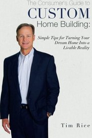 Custom Home Building:  Simple Tips for Turning Your Dream Home into a Livable Re