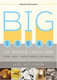Big Ideas: 100 Modern Inventions That Have Transformed Our World (Popular Mechanics)