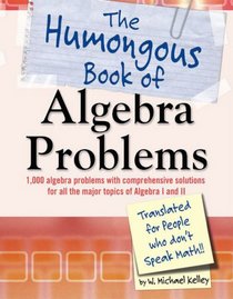 The Humongous Book of Algebra Problems: Translated for People Who Don't Speak Math
