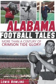 Alabama Football: More Than a Century of Crimson Tide Glory