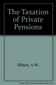 The Taxation of Private Pensions