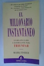 El millonario instantaneo. Un relato claro y estimulante para triunfar