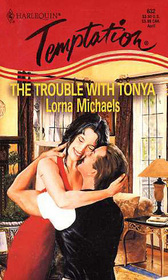 The Trouble with Tonya (Harlequin Temptation, No 632)