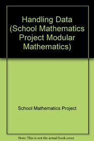 Handling Data (School Mathematics Project Modular Mathematics)