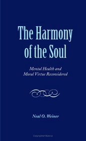 The Harmony of the Soul: Mental Health and Moral Virtue Reconsidered (Suny Series in the Philosophy of Psychology)