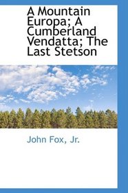 A Mountain Europa; A Cumberland Vendatta; The Last Stetson
