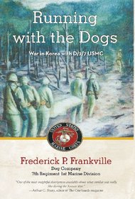 Running with the Dogs: Life in Korea with D/2/7, USMC