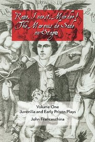 Rape, Incest, Murder! The Marquis de Sade on Stage Volume One: Juvenilia and Early Prison Plays