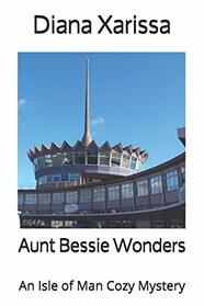 Aunt Bessie Wonders (An Isle of Man Cozy Mystery)