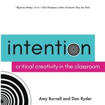 Intention: Critical Creativity in the Classroom