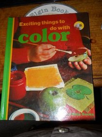 Exciting Things to Do With Color (Look and Make Books)