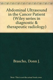 Abdominal Ultrasound in the Cancer Patient (Wiley series in diagnostic & therapeutic radiology)