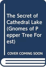 The Secret of Cathedral Lake (Torgersen, Don Arthur, Gnomes of Pepper Tree Forest.)