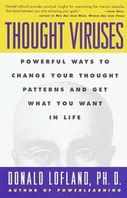 Thought Viruses : Powerful Ways to Change Your Thought Patterns and Get What You Want in Life