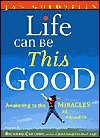 Life Can Be This Good: Awakening to the Miracles All around Us