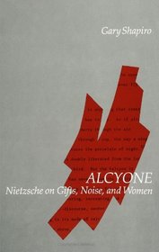 Alcyone: Nietzsche on Gifts, Noise, and Women (S U N Y Series in Contemporary Continental Philosophy) (Contemporary Continental Philosophy Ser)