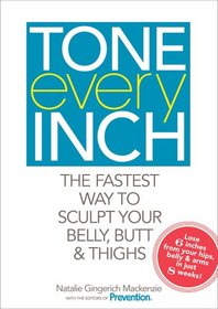 Tone Every Inch: The Fastest Way to Sculpt Your Belly, Butt & Thighs