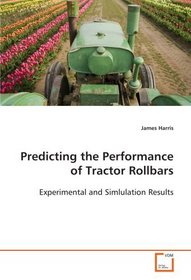 Predicting the Performance of Tractor Rollbars: Experimental and Simlulation Results