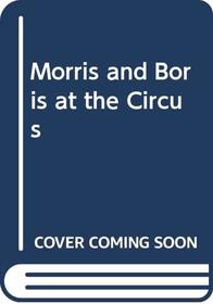 Morris and Boris at the Circus --1990 publication.
