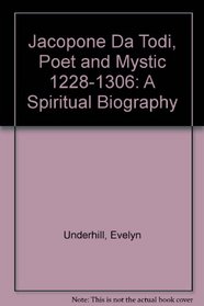 Jacopone Da Todi, Poet and Mystic 1228-1306: A Spiritual Biography