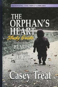 The Orphan's Heart Study Guide (Renewing The MInd Library, Healing Broken Hearts, Filling Empty Hearts)