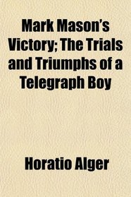 Mark Mason's Victory; The Trials and Triumphs of a Telegraph Boy